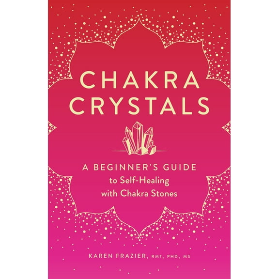 Chakra Crystals: A Beginner's Guide to Self-Healing with Chakra Stones, (Paperback)