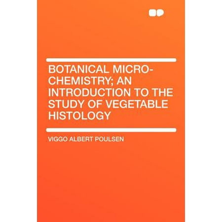 Botanical Micro-Chemistry; An Introduction to the Study of Vegetable (Best Way To Study Histology)