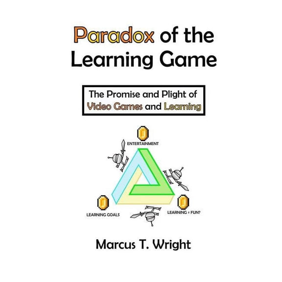 Paradox of the Learning Game: The Promise and Plight of Video Games and Learning, (Paperback)