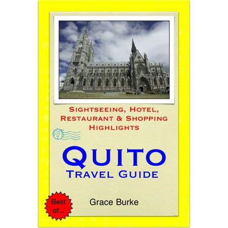 Quito, Ecuador Travel Guide - Sightseeing, Hotel, Restaurant & Shopping Highlights (Illustrated) -