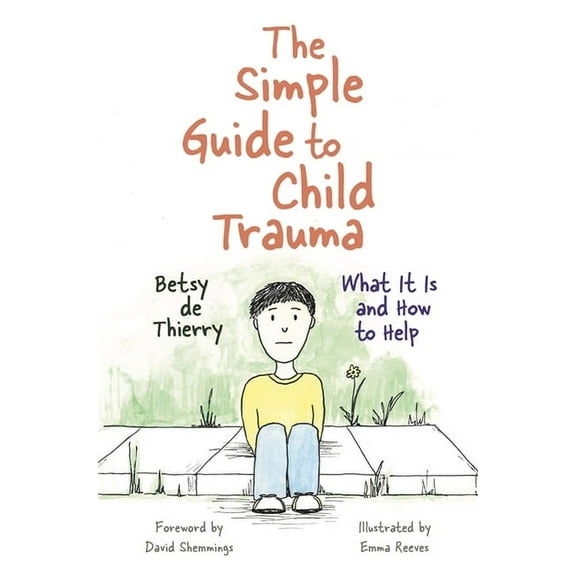 Simple Guides The Simple Guide to Child Trauma: What It Is and How to Help, (Paperback)