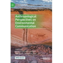 Palgrave Studies in Anthropology of Sust Anthropological Perspectives on Environmental Communication, (Hardcover)