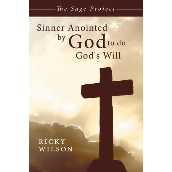 Sinner Anointed by God to Do God's Will: The Sage Project, (Paperback)
