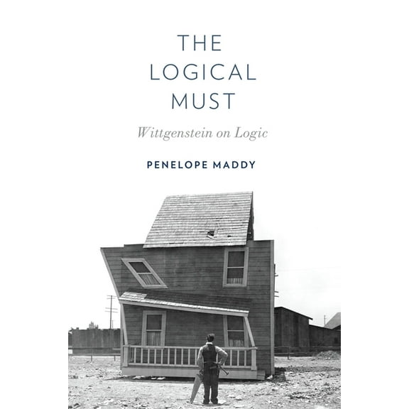 The Logical Must: Wittgenstein on Logic, (Paperback)
