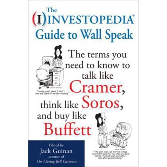 Pre-Owned The Investopedia Guide to Wall Speak: The Terms You Need to Know to Talk Like Cramer, Think Like Soros, and Buy Like Buffett (Paperback) 0071624988 9780071624985