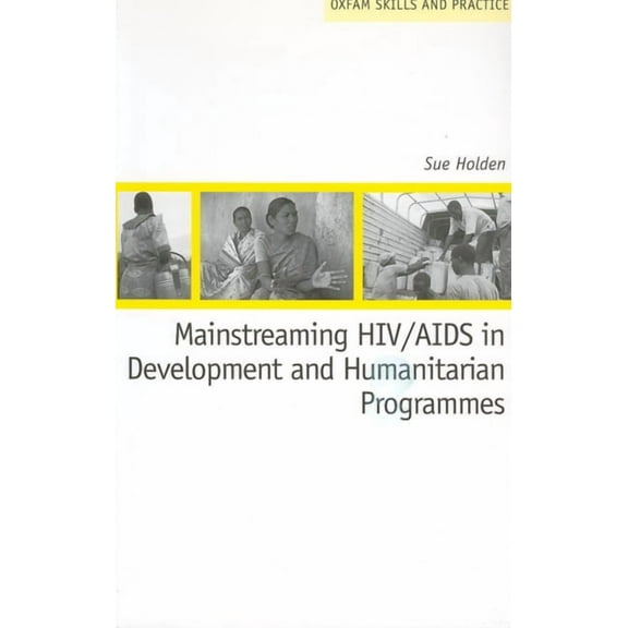 Oxfam Skills and Practice: Mainstreaming HIV/AIDS in Development and Humanitarian Programmes (Paperback)