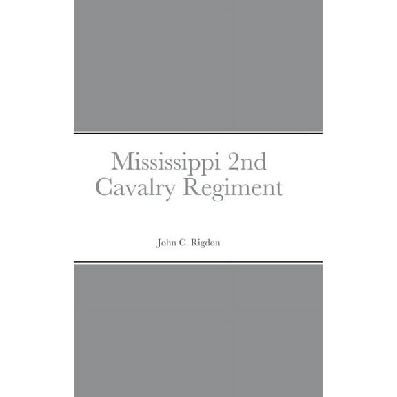 Historical Sketch And Roster Of The Mississippi 2nd Cavalry Regiment, (Hardcover)
