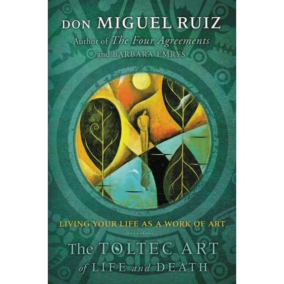 The Toltec Art of Life and Death: Living Your Life as a Work of Art, (Paperback)
