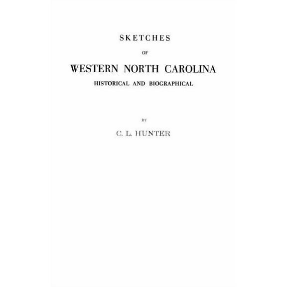 Sketches of Western North Carolina Illustrating Principally the Revolutionary Period of Mecklenburg, Rowan, Lincoln and , (Paperback)
