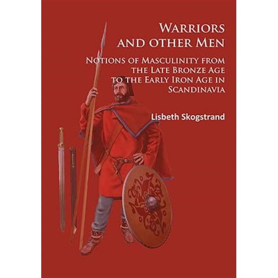 Pre-Owned Warriors and Other Men: Notions of Masculinity from the Late Bronze Age to the Early Iron Age in Scandinavia (Paperback)