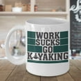 thumbnail image 3 of Work Sucks Go Kayaking Coffee & Tea Gift Mug Cup And Accessories For Kayak Owner Men & Women (15oz), 3 of 4