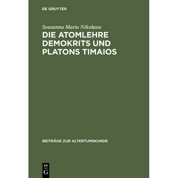 BeitrÃ¤ge Zur Altertumskunde Die Atomlehre Demokrits und Platons Timaios, Book 112, (Hardcover)