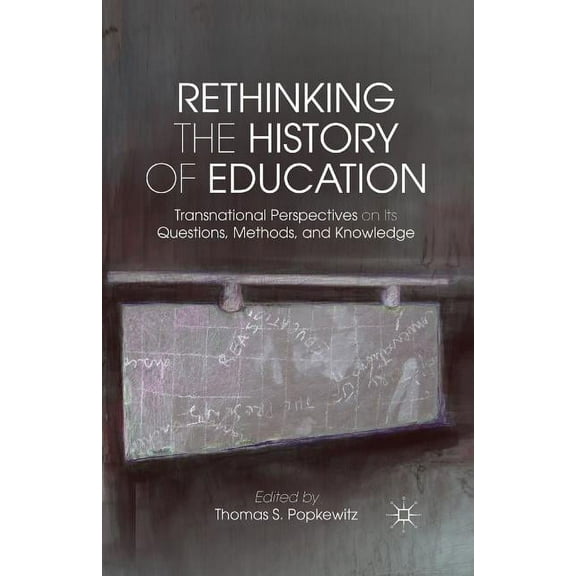Rethinking the History of Education: Transnational Perspectives on Its Questions, Methods, and Knowledge, (Paperback)