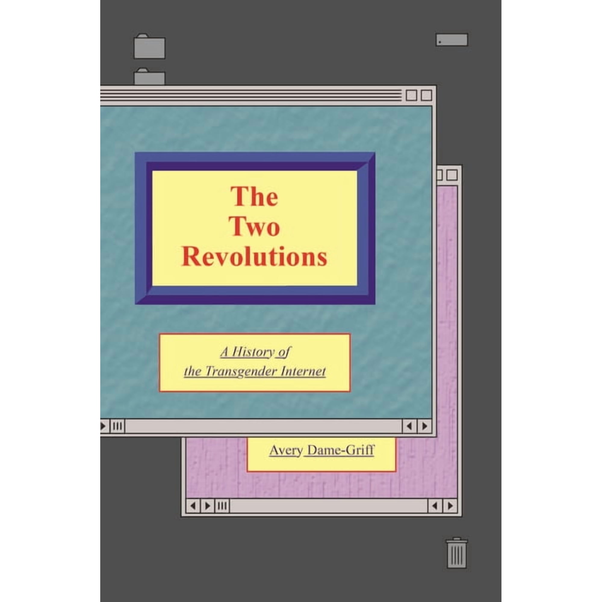 Queer / Trans / Digital The Two Revolutions: A History of the Transgender Internet, Book 1, (Paperback)