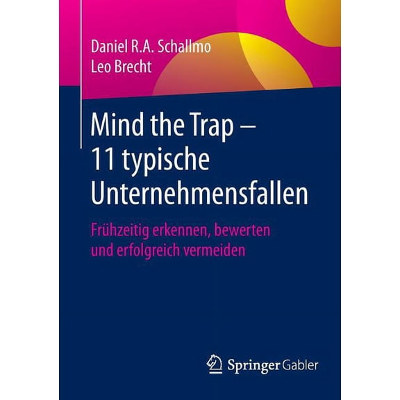 Mind the Trap - 11 Typische Unternehmensfallen: Frühzeitig Erkennen, Bewerten Und Erfolgreich Vermeiden, (Paperback)