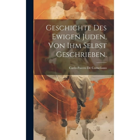 Geschichte des ewigen Juden, von ihm selbst geschrieben. (Hardcover)