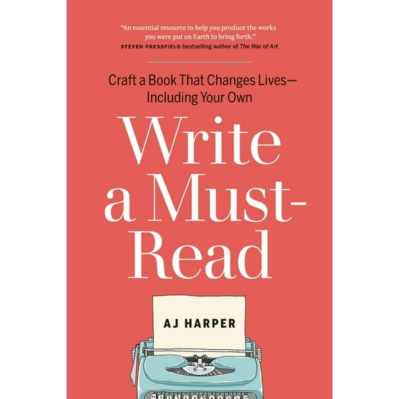 Write a Must-Read: Craft a Book That Changes Lives--Including Your Own, (Paperback)