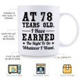 thumbnail image 5 of 78th Birthday Gifts for Men Women - AT 78 Years Old I Have Earned The Right To Do Whatever I Want Mug - 78 Birthday Gift for Dad Mom Husband Wife Sister Uncle Grandpa Friend - 11 oz Coffee Mug, 5 of 7