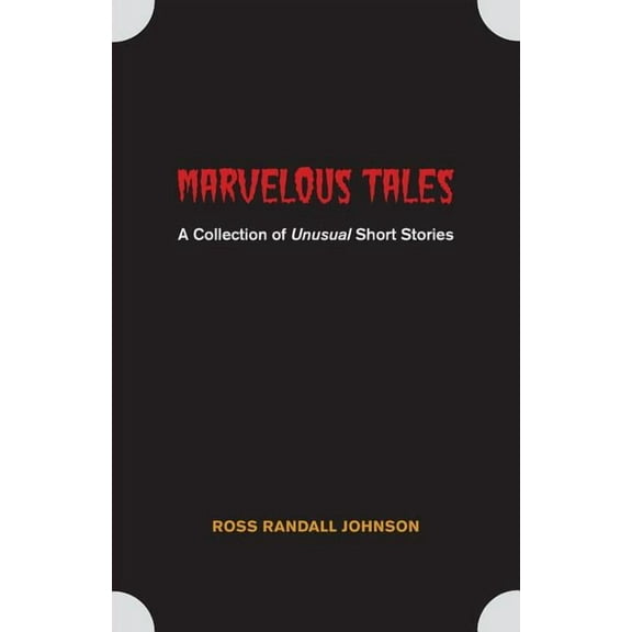 Marvelous Tales: A Collection of Unusual Short Stories, (Paperback)
