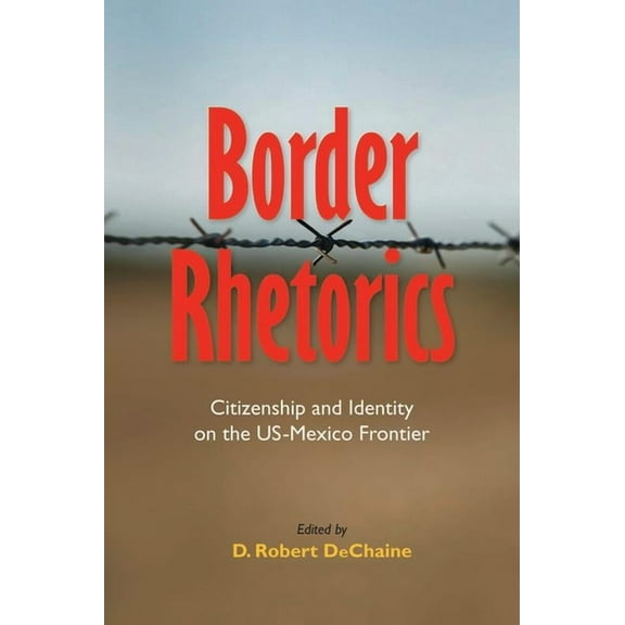 Rhetoric, Culture, and Social Critique: Border Rhetorics : Citizenship and Identity on the US-Mexico Frontier (Edition 1) (Paperback)