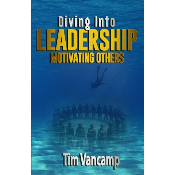 Diving Into Leadership: Diving Into Leadership: Motivating Others (Paperback)