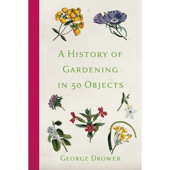 A History of Gardening in 50 Objects, (Paperback)