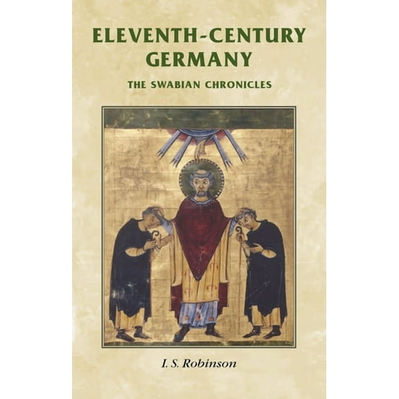 Manchester Medieval Sources Eleventh-Century Germany: The Swabian Chronicles, (Paperback)