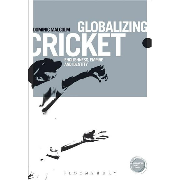 Globalizing Sport Studies Globalizing Cricket: Englishness, Empire and Identity, (Paperback)