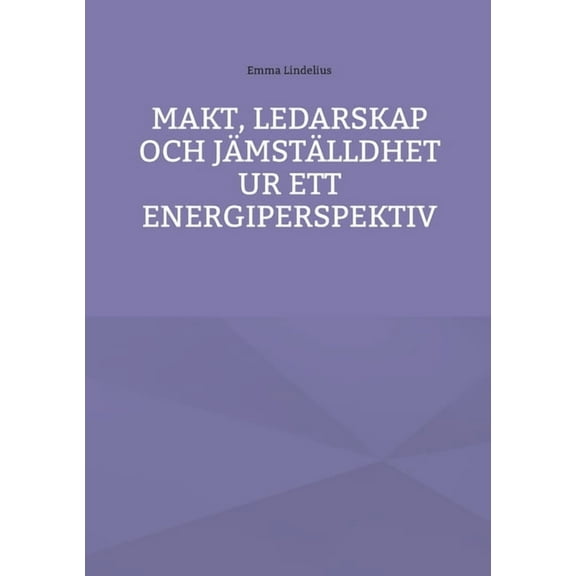 Makt, ledarskap och jÃ¤mstÃ¤lldhet ur ett energiperspektiv, (Paperback)