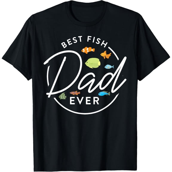 Best Fish Dad Ever Aquarium Owner Fish Keeping T-Shirt men and women can wear, black, white, gifts