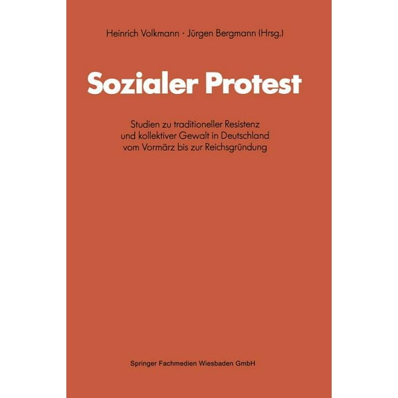 Schriften Des Zentralinstituts FÃ¼r Sozia Sozialer Protest: Studien Zu Traditioneller Resistenz Und Kollektiver Gewalt in Deutschland Vom VormÃ¤rz Bis Zur Reichsgr, Book 44, (Paperback)