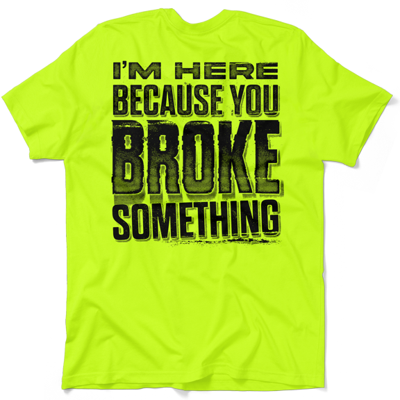 Broke Something - Safety Yellow T-Shirt