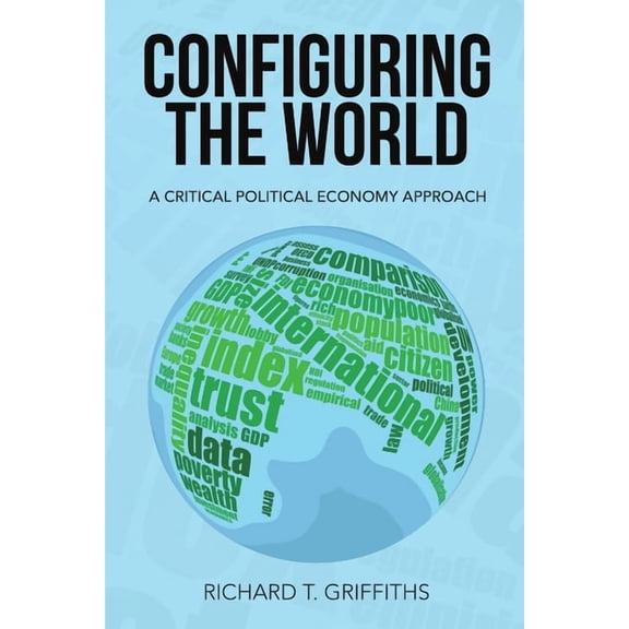 Configuring the World: A Critical Political Economy Approach, (Paperback)