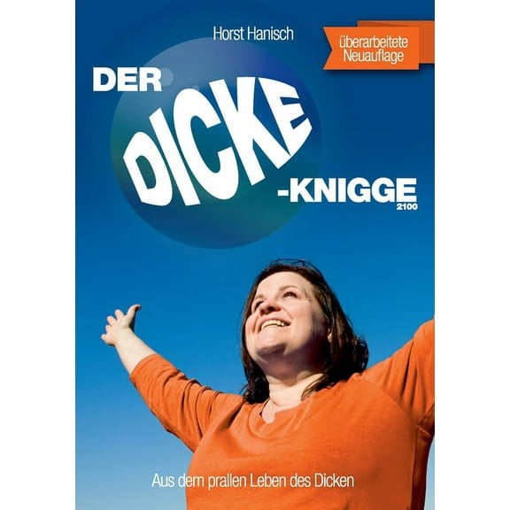 Der Dicke-Knigge 2100: Aus dem prallen Leben des Dicken, (Paperback)