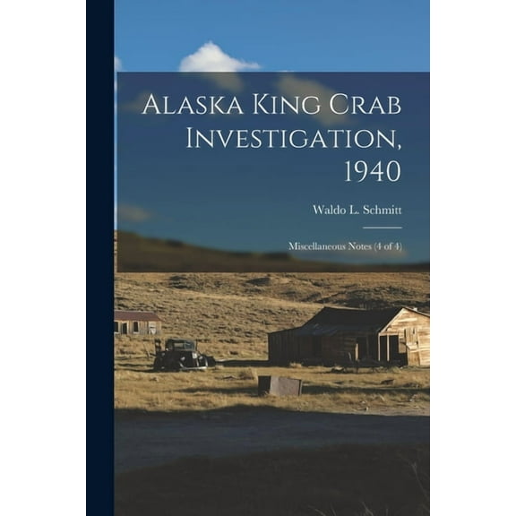 Alaska King Crab Investigation, 1940: Miscellaneous Notes (4 of 4), (Paperback)