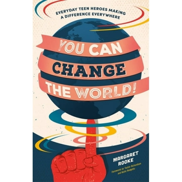 Vous Pouvez Changer le Monde!: Héros de l'Adolescence de Tous les Jours Faire une Différence Partout