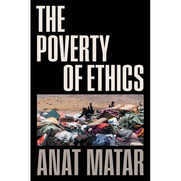 Pre-Owned The Poverty of Ethics (Hardcover) by Anat Matar