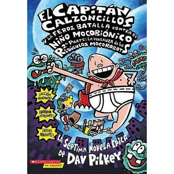 Pre-Owned El Capitan Calzoncillos y la Feroz Batalla Contra el Nino Mocobionico, 2a Parte: La Venganza de los Ridiculos Mocorobots = Captain Underpants and the (Paperback) 0439662052 9780439662055