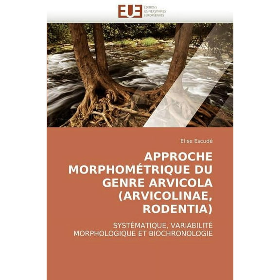 Omn.Univ.Europ.: Approche Morphométrique Du Genre Arvicola (Arvicolinae, Rodentia) (Paperback)