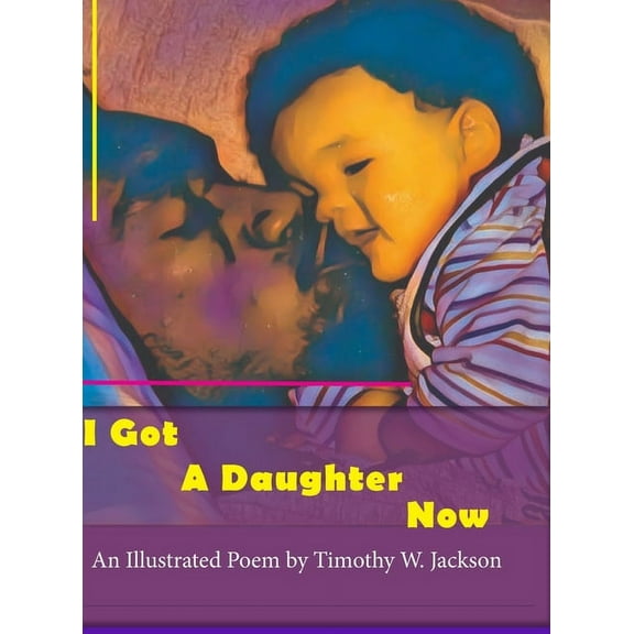 I Got a Daughter Now, (Hardcover)