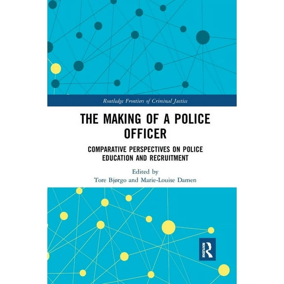 Routledge Frontiers of Criminal Justice The Making of a Police Officer: Comparative Perspectives on Police Education and Recruitment, (Paperback)