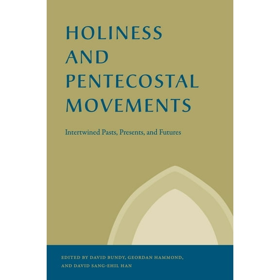 Studies in the Holiness and Pentecostal  Holiness and Pentecostal Movements: Intertwined Pasts, Presents, and Futures, (Paperback)