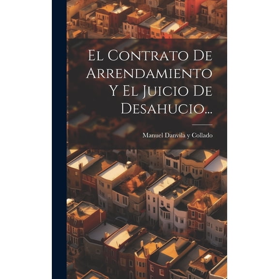El Contrato De Arrendamiento Y El Juicio De Desahucio... (Hardcover)