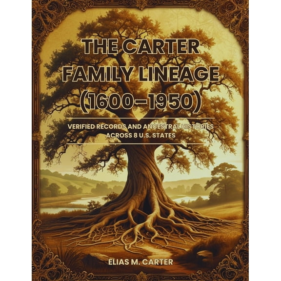 The Carter Family Lineage (1600-1950): Verified Records and Ancestral Histories Across 8 U.S. States, (Paperback)