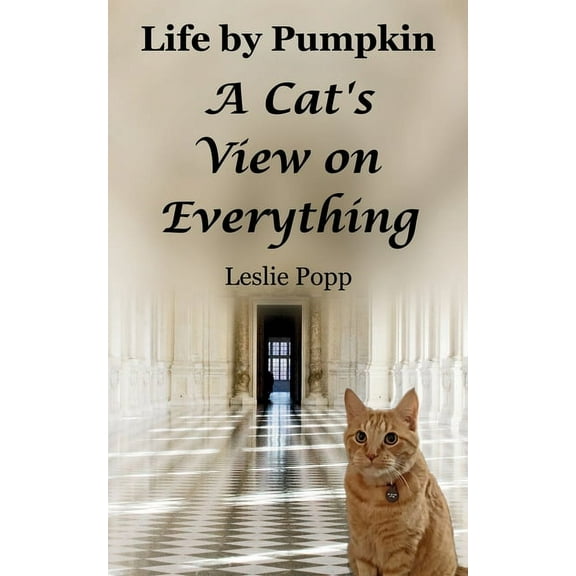 Life by Pumpkin: Life by Pumpkin: A Cat's View on Everything (Paperback)