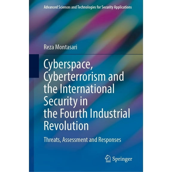 Advanced Sciences and Technologies for S Cyberspace, Cyberterrorism and the International Security in the Fourth Industrial Revolution: Threats, Assessment and R, (Hardcover)
