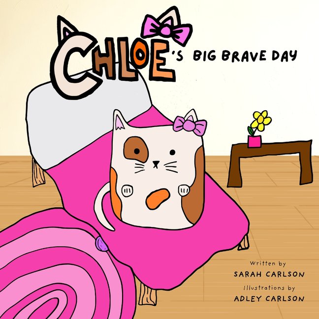 Chloe Chloe's Big Brave Day: Helping Kids Find Bravery During Surgery and Big Days, Book 1, (Paperback)