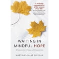 thumbnail image 1 of Pre-Owned Waiting in Mindful Hope: Wisdom for Times of Transition (Paperback) 162785357X 9781627853576, 1 of 2
