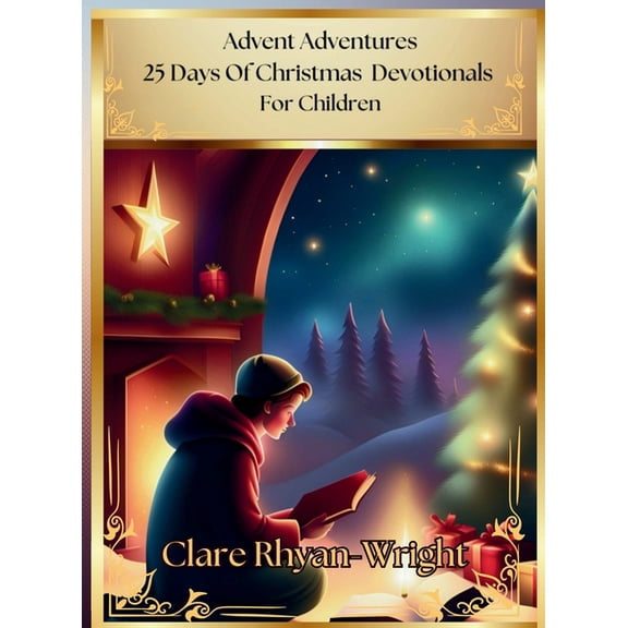 Advent Adventures: 25 Days Of Christmas Devotionals For Children, (Hardcover)