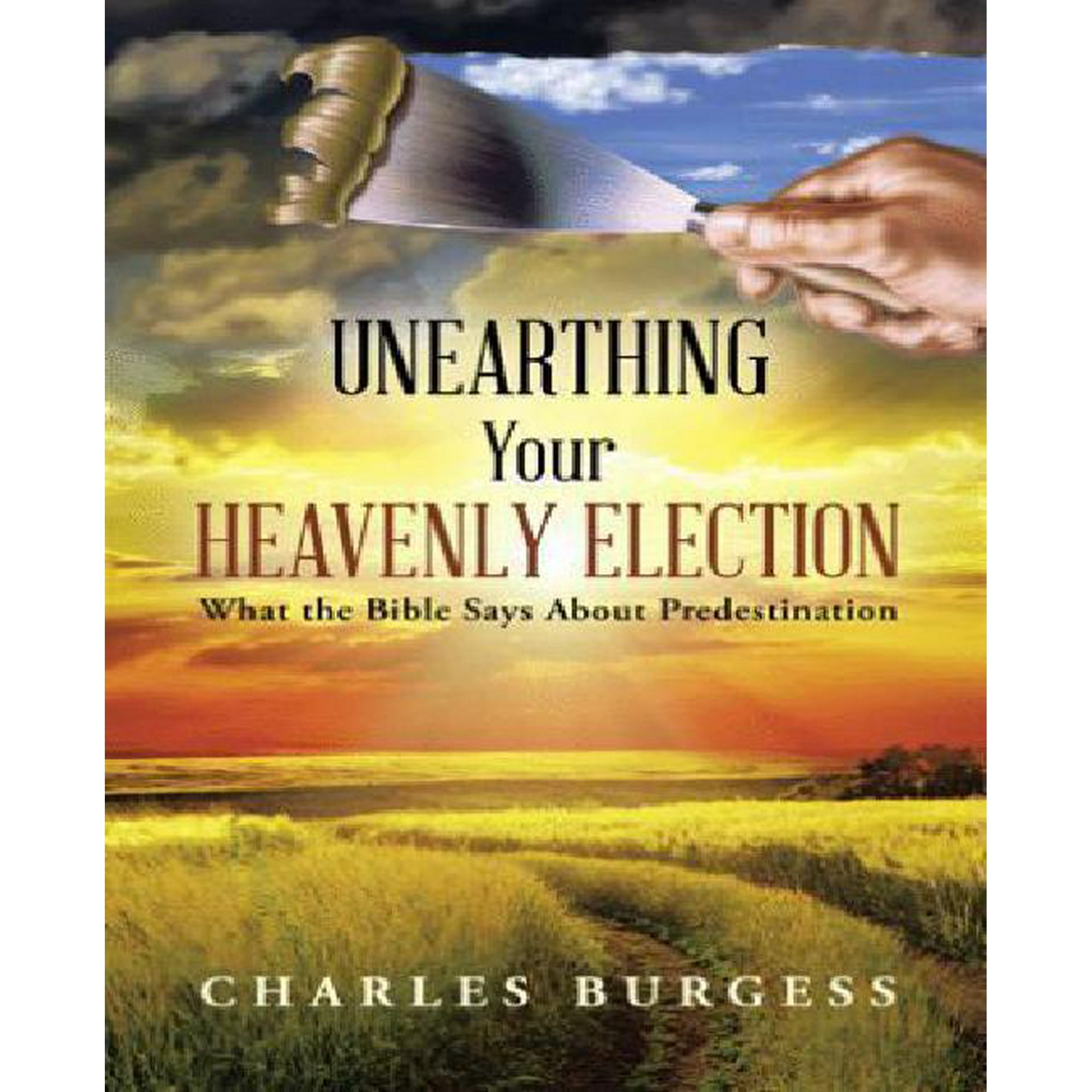 Unearthing Your Heavenly Election What The Bible Says About Predestination Walmart Canada